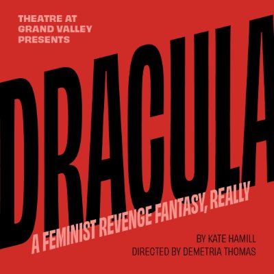 Theatre at Grand Valley presents DRACULA: A FEMINIST REVENGE FANTASY, REALLY
